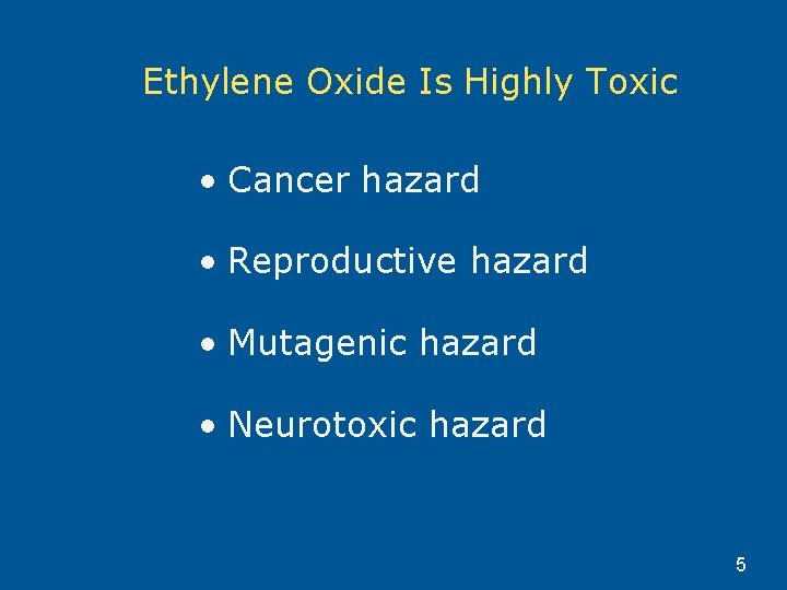 Ethylene Oxide Is Highly Toxic • Cancer hazard • Reproductive hazard • Mutagenic hazard Ethylene Oxide Is Highly Toxic • Cancer hazard • Reproductive hazard • Mutagenic hazard