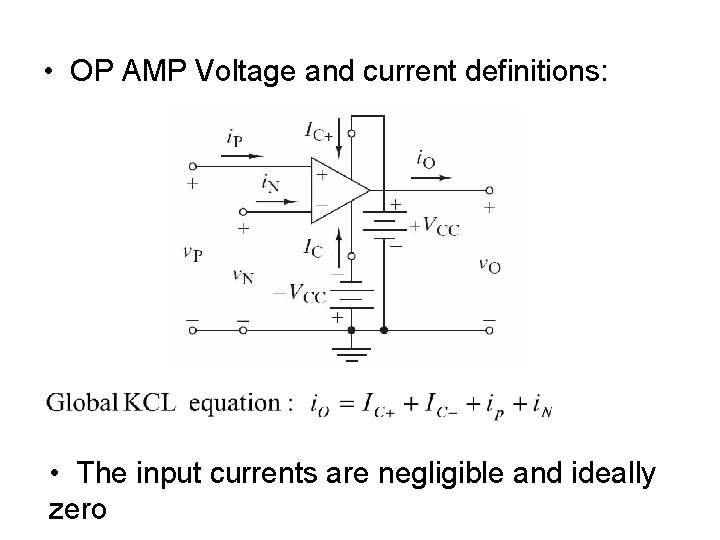 • OP AMP Voltage and current definitions: • The input currents are negligible • OP AMP Voltage and current definitions: • The input currents are negligible