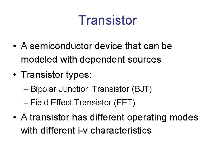 Transistor • A semiconductor device that can be modeled with dependent sources • Transistor Transistor • A semiconductor device that can be modeled with dependent sources • Transistor