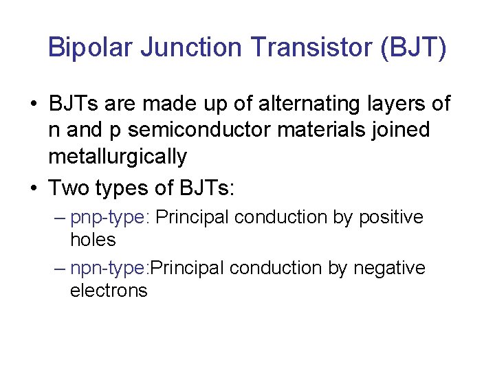 Bipolar Junction Transistor (BJT) • BJTs are made up of alternating layers of n Bipolar Junction Transistor (BJT) • BJTs are made up of alternating layers of n
