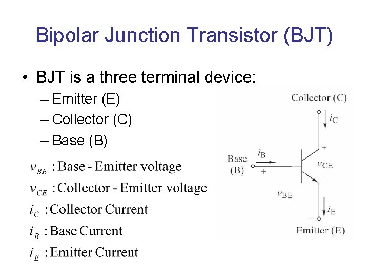 Bipolar Junction Transistor (BJT) • BJT is a three terminal device: – Emitter (E) Bipolar Junction Transistor (BJT) • BJT is a three terminal device: – Emitter (E)