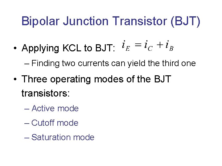 Bipolar Junction Transistor (BJT) • Applying KCL to BJT: – Finding two currents can Bipolar Junction Transistor (BJT) • Applying KCL to BJT: – Finding two currents can