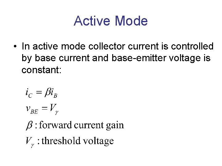 Active Mode • In active mode collector current is controlled by base current and Active Mode • In active mode collector current is controlled by base current and