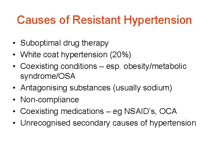 Causes of Resistant Hypertension • Suboptimal drug therapy • White coat hypertension (20%) • Causes of Resistant Hypertension • Suboptimal drug therapy • White coat hypertension (20%) •