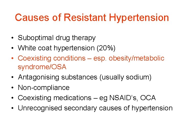 Causes of Resistant Hypertension • Suboptimal drug therapy • White coat hypertension (20%) • Causes of Resistant Hypertension • Suboptimal drug therapy • White coat hypertension (20%) •