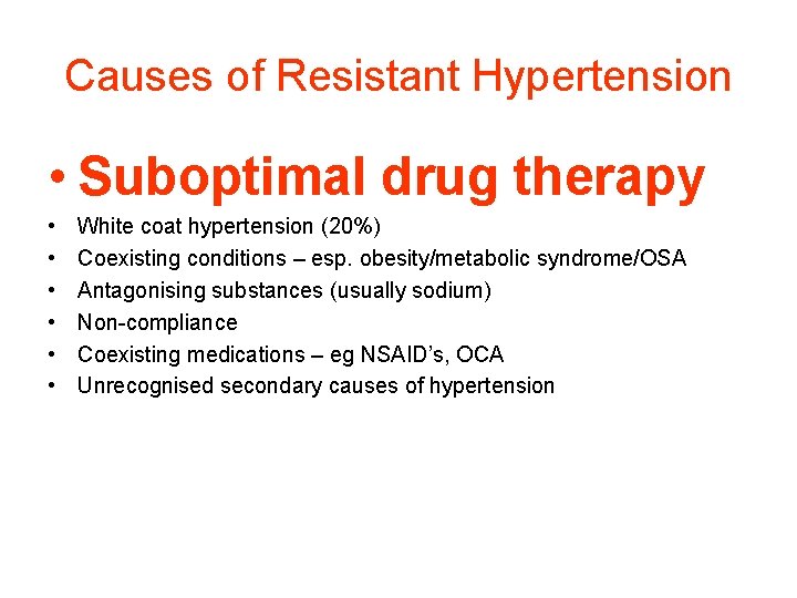 Causes of Resistant Hypertension • Suboptimal drug therapy • • • White coat hypertension Causes of Resistant Hypertension • Suboptimal drug therapy • • • White coat hypertension