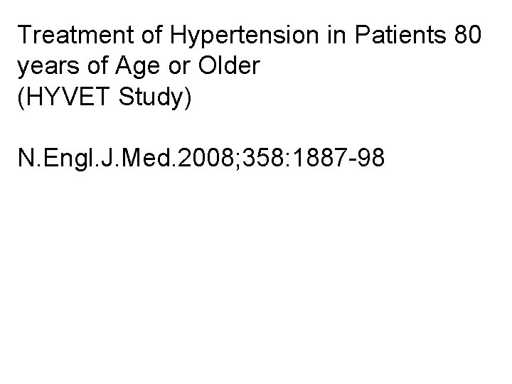 Treatment of Hypertension in Patients 80 years of Age or Older (HYVET Study) N. Treatment of Hypertension in Patients 80 years of Age or Older (HYVET Study) N.