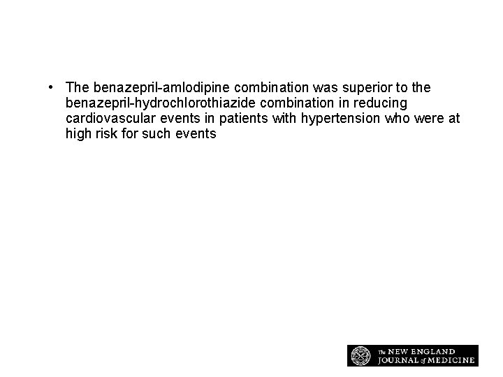 Conclusion • The benazepril-amlodipine combination was superior to the benazepril-hydrochlorothiazide combination in reducing cardiovascular Conclusion • The benazepril-amlodipine combination was superior to the benazepril-hydrochlorothiazide combination in reducing cardiovascular