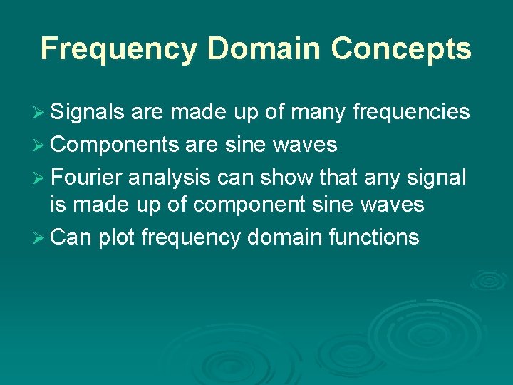 Frequency Domain Concepts Ø Signals are made up of many frequencies Ø Components are