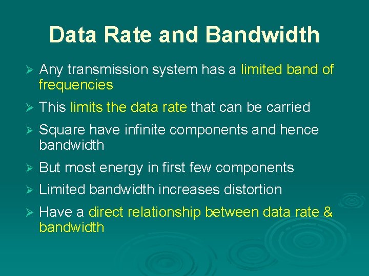 Data Rate and Bandwidth Ø Any transmission system has a limited band of frequencies