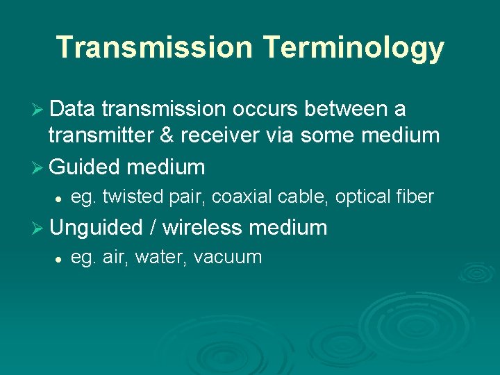 Transmission Terminology Ø Data transmission occurs between a transmitter & receiver via some medium