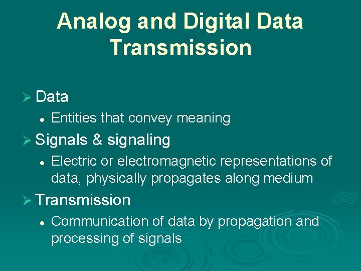 Analog and Digital Data Transmission Ø Data l Entities that convey meaning Ø Signals