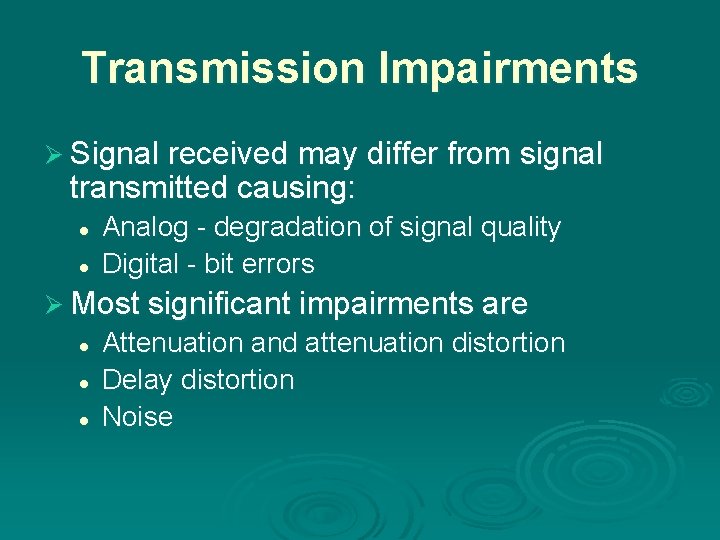Transmission Impairments Ø Signal received may differ from signal transmitted causing: l l Analog