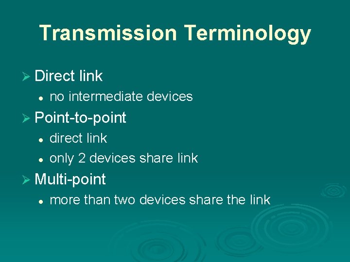 Transmission Terminology Ø Direct link l no intermediate devices Ø Point-to-point l l direct