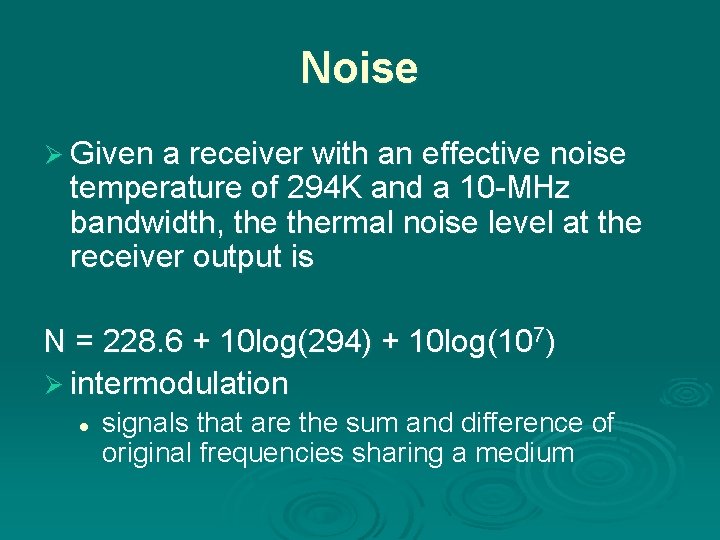 Noise Ø Given a receiver with an effective noise temperature of 294 K and