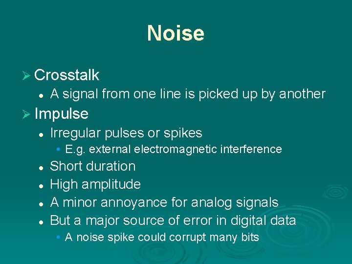 Noise Ø Crosstalk l A signal from one line is picked up by another