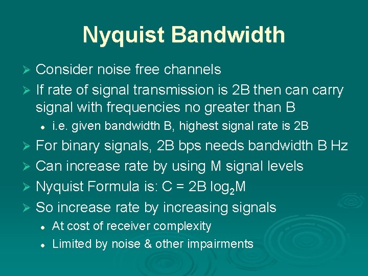 Nyquist Bandwidth Consider noise free channels Ø If rate of signal transmission is 2