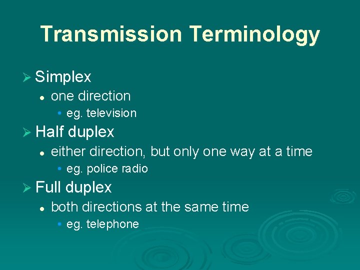Transmission Terminology Ø Simplex l one direction • eg. television Ø Half duplex l
