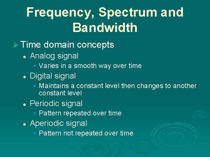 Frequency, Spectrum and Bandwidth Ø Time domain concepts l Analog signal • Varies in