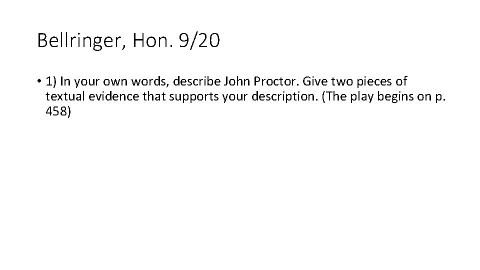 Bellringer, Hon. 9/20 • 1) In your own words, describe John Proctor. Give two