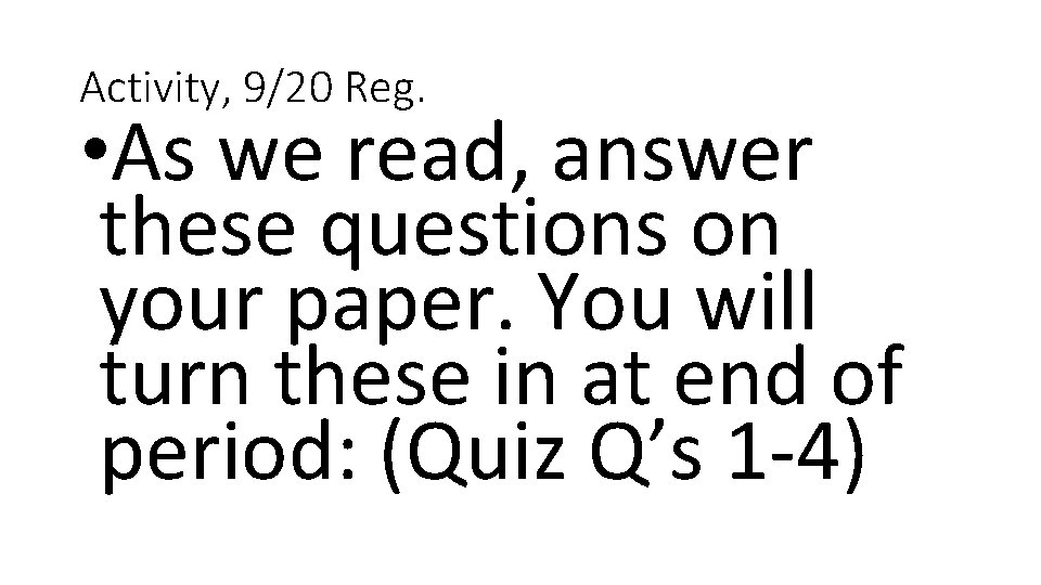 Activity, 9/20 Reg. • As we read, answer these questions on your paper. You