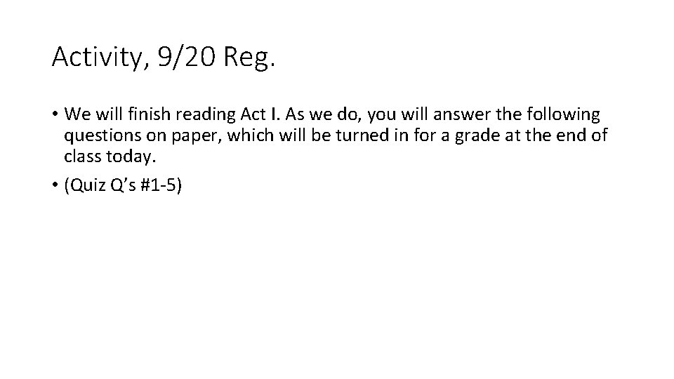 Activity, 9/20 Reg. • We will finish reading Act I. As we do, you