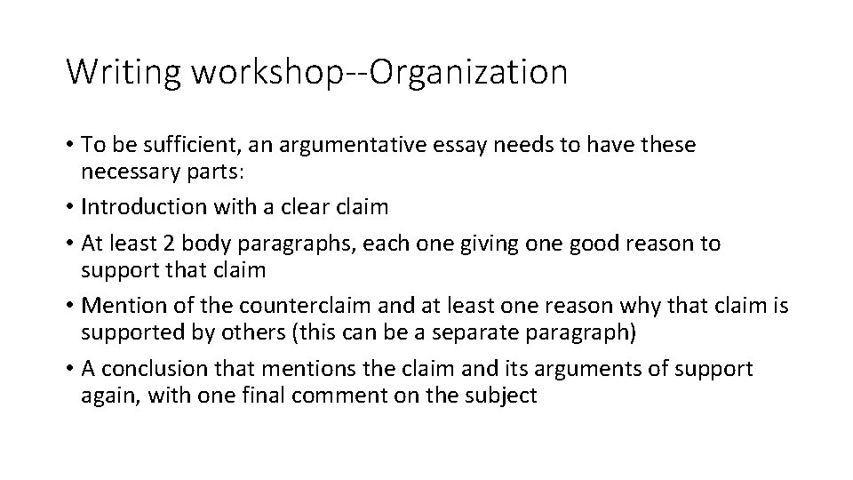 Writing workshop--Organization • To be sufficient, an argumentative essay needs to have these necessary
