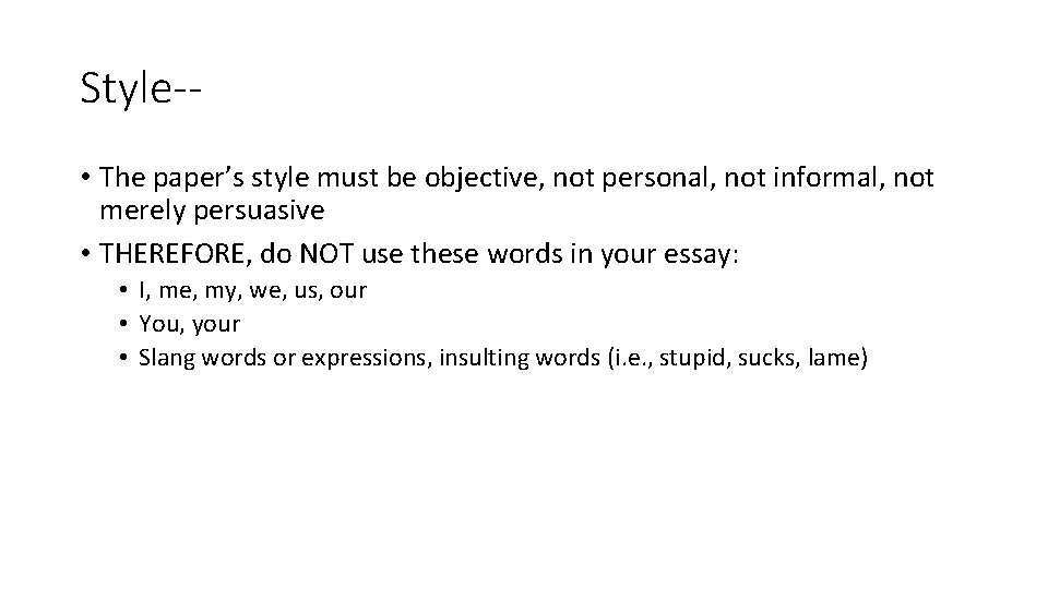 Style- • The paper’s style must be objective, not personal, not informal, not merely