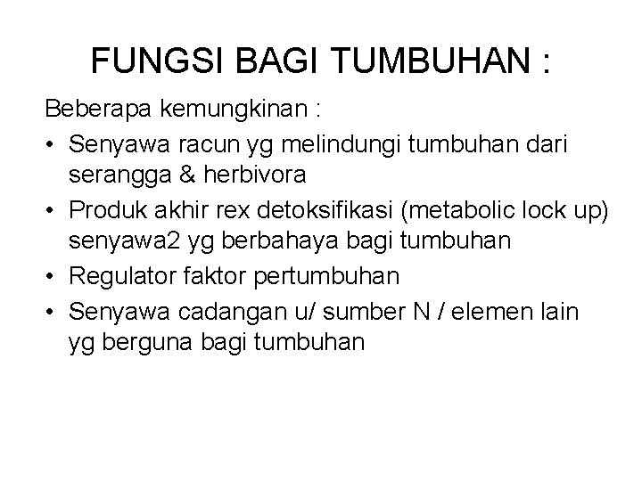 FUNGSI BAGI TUMBUHAN : Beberapa kemungkinan : • Senyawa racun yg melindungi tumbuhan dari