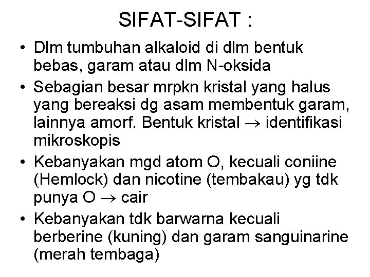 SIFAT-SIFAT : • Dlm tumbuhan alkaloid di dlm bentuk bebas, garam atau dlm N-oksida