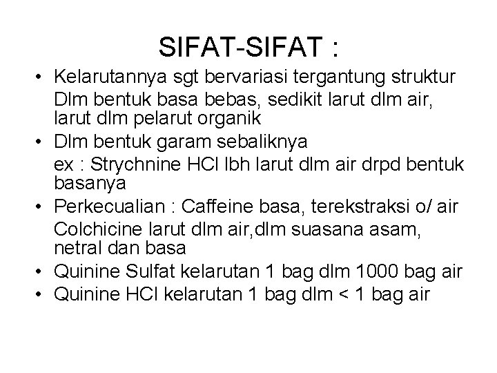 SIFAT-SIFAT : • Kelarutannya sgt bervariasi tergantung struktur Dlm bentuk basa bebas, sedikit larut