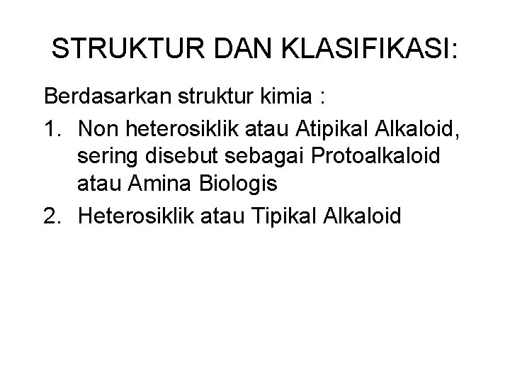 STRUKTUR DAN KLASIFIKASI: Berdasarkan struktur kimia : 1. Non heterosiklik atau Atipikal Alkaloid, sering