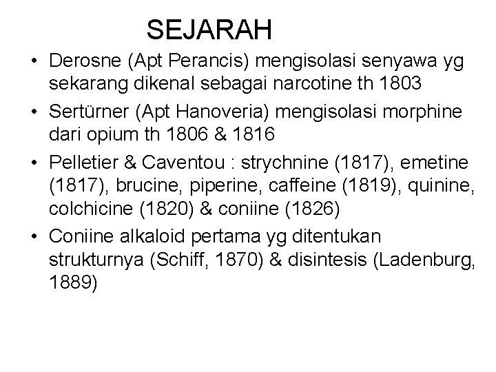 SEJARAH • Derosne (Apt Perancis) mengisolasi senyawa yg sekarang dikenal sebagai narcotine th 1803