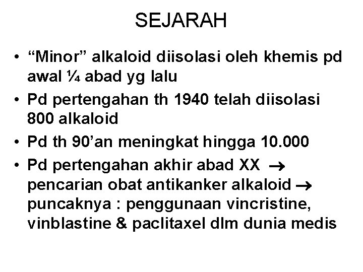 SEJARAH • “Minor” alkaloid diisolasi oleh khemis pd awal ¼ abad yg lalu •