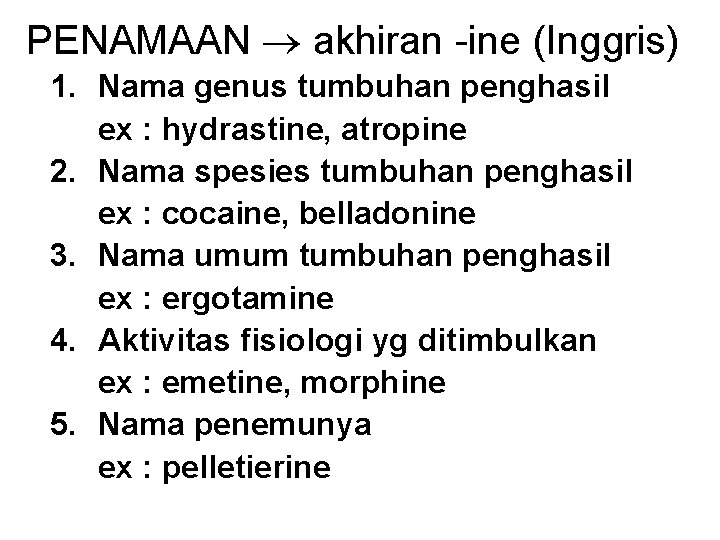 PENAMAAN akhiran -ine (Inggris) 1. Nama genus tumbuhan penghasil ex : hydrastine, atropine 2.