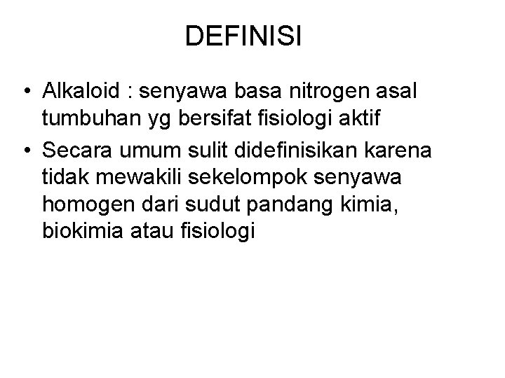 DEFINISI • Alkaloid : senyawa basa nitrogen asal tumbuhan yg bersifat fisiologi aktif •