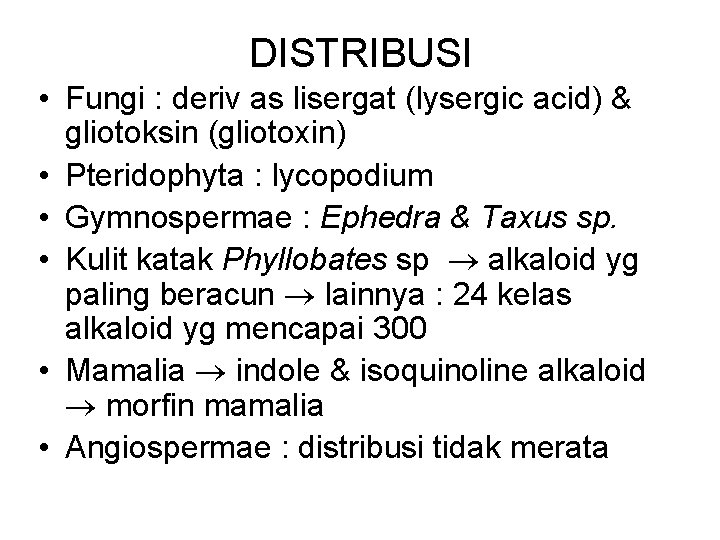 DISTRIBUSI • Fungi : deriv as lisergat (lysergic acid) & gliotoksin (gliotoxin) • Pteridophyta