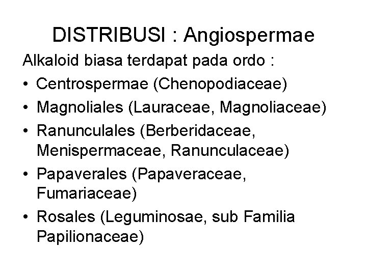 DISTRIBUSI : Angiospermae Alkaloid biasa terdapat pada ordo : • Centrospermae (Chenopodiaceae) • Magnoliales