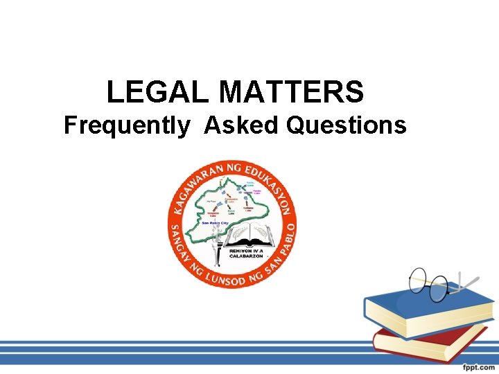 LEGAL MATTERS Frequently Asked Questions 