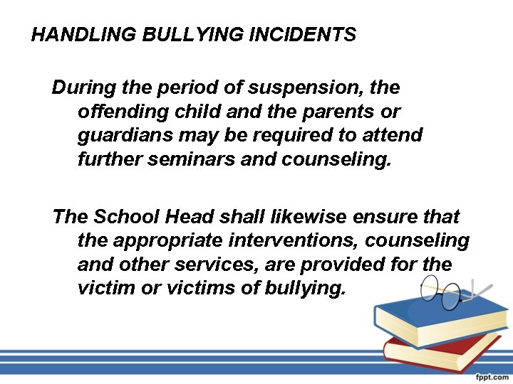 HANDLING BULLYING INCIDENTS During the period of suspension, the offending child and the parents