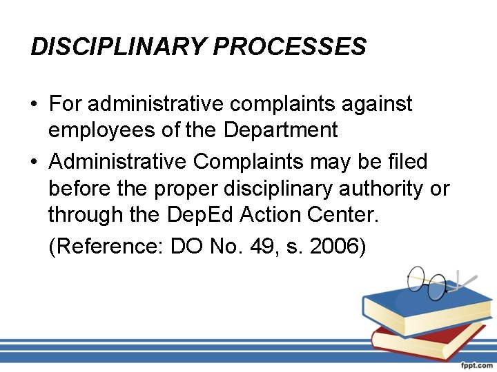 DISCIPLINARY PROCESSES • For administrative complaints against employees of the Department • Administrative Complaints