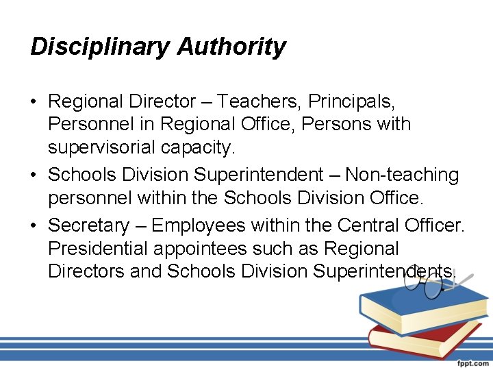 Disciplinary Authority • Regional Director – Teachers, Principals, Personnel in Regional Office, Persons with