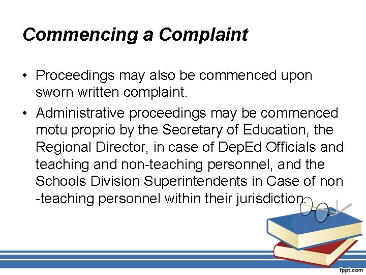 Commencing a Complaint • Proceedings may also be commenced upon sworn written complaint. •