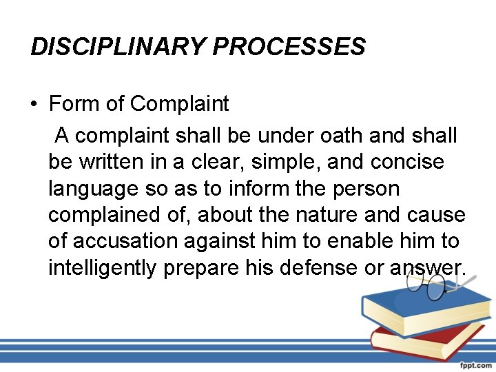 DISCIPLINARY PROCESSES • Form of Complaint A complaint shall be under oath and shall