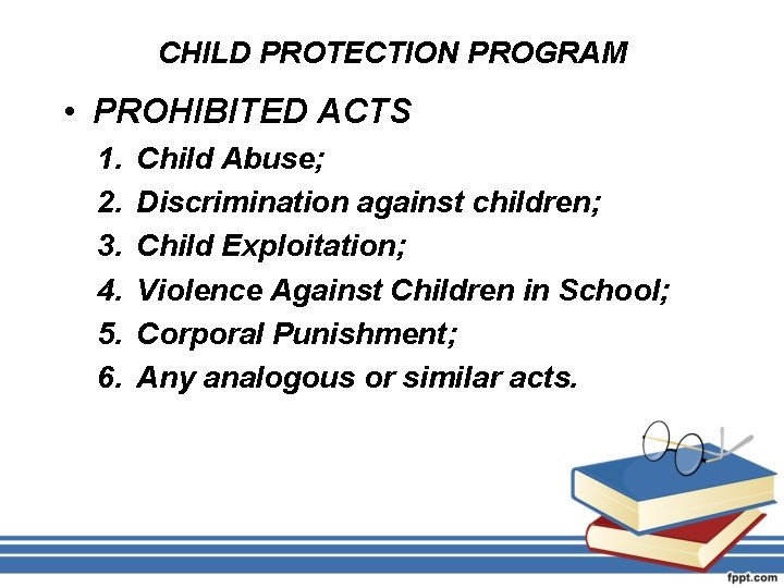 CHILD PROTECTION PROGRAM • PROHIBITED ACTS 1. 2. 3. 4. 5. 6. Child Abuse;