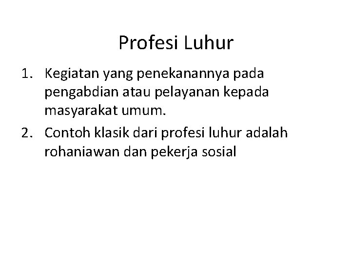 Profesi Luhur 1. Kegiatan yang penekanannya pada pengabdian atau pelayanan kepada masyarakat umum. 2.
