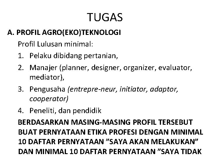 TUGAS A. PROFIL AGRO(EKO)TEKNOLOGI Profil Lulusan minimal: 1. Pelaku dibidang pertanian, 2. Manajer (planner,