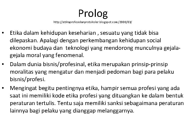 Prolog http: //etikaprofesidanprotokoler. blogspot. com/2008/03/ • Etika dalam kehidupan keseharian , sesuatu yang tidak
