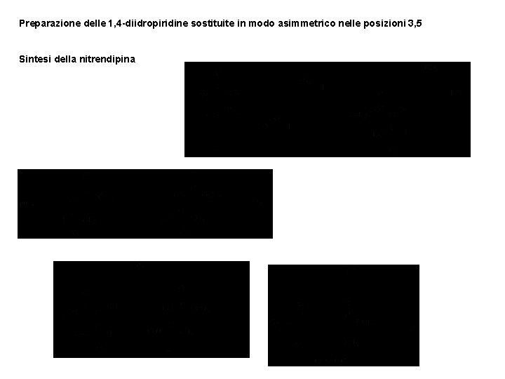 Preparazione delle 1, 4 -diidropiridine sostituite in modo asimmetrico nelle posizioni 3, 5 Sintesi