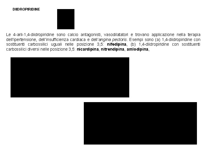 DIIDROPIRIDINE Le 4 -aril-1, 4 -diidropiridine sono calcio antagonisti, vasodilatatori e trovano applicazione nella